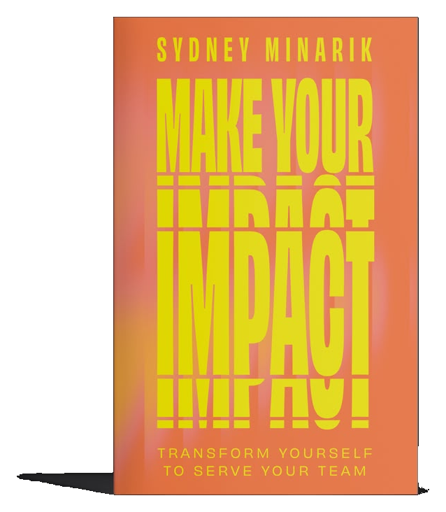 Cover of “Make Your Impact: Transform Yourself to Serve Your Team” by Sydney Minarik